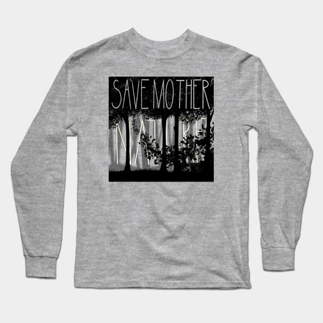 Save Mother Nature Long Sleeve T-Shirt by Yofka